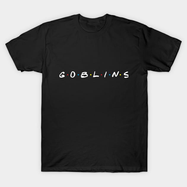 Goblins as Friends T-Shirt by Aftalnoran